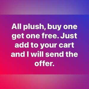 All plush. Buy one get one free.